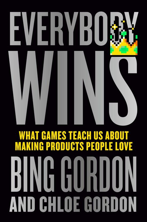 EVERYBODY WINS. What games teach us about making products people love. Bing Gordon und Chloe Gordon. Pixelkrone oben.