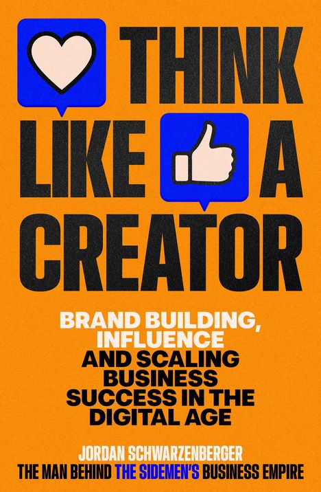"THINK LIKE A CREATOR. Brand Building, Influence and Scaling Business Success in the Digital Age. Jordan Schwarzenberger."