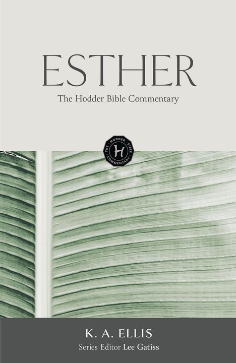 "ESTHER, The Hodder Bible Commentary. K. A. Ellis, Series Editor Lee Gatiss." Hintergrund: Grünes Blatt, Logo.