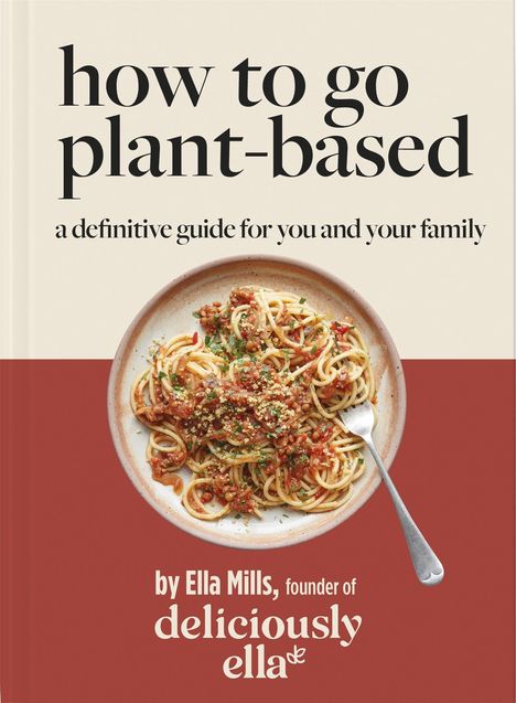 Ella Mills: Deliciously Ella How To Go Plant-Based, Buch
