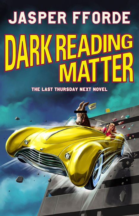 "Jasper Fforde, Dark Reading Matter, The Last Thursday Next Novel." Illustration: Ein gelbes Auto fährt mit hoher Geschwindigkeit.
