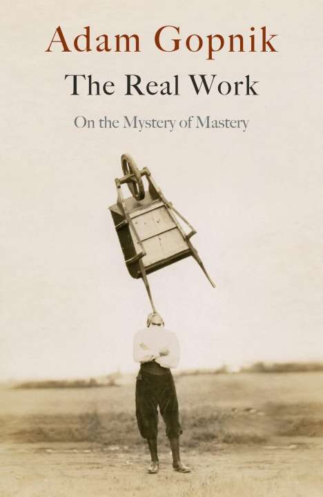 Adam Gopnik: Gopnik, A: The Real Work, Buch