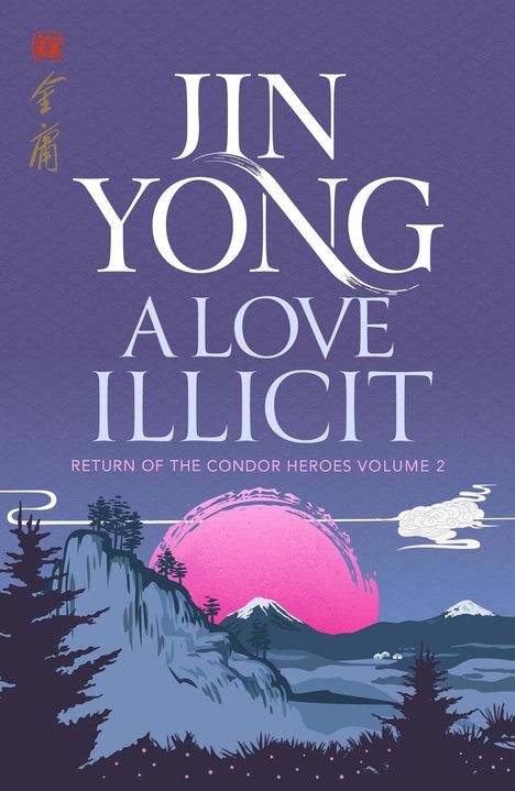 Texte: "Jin Yong", "A Love Illicit", "Return of the Condor Heroes Volume 2". Illustration: Berglandschaft im Stil eines Gemäldes, rosa Sonne.