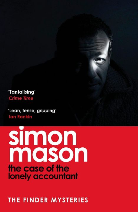„Tantalising“ Crime Time, „Lean, tense, gripping“ Ian Rankin, simon mason, the case of the lonely accountant, THE FINDER MYSTERIES. Ein Mann im Dunkeln, halb von Licht angestrahlt.