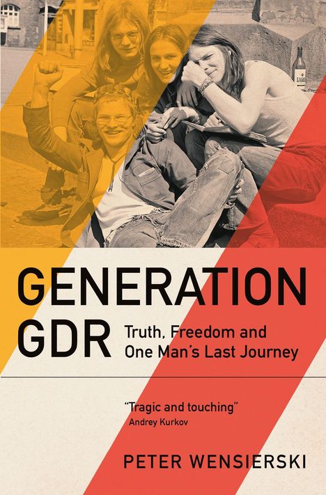 "GENERATION GDR" in großen Buchstaben. Darunter: "Truth, Freedom and One Man’s Last Journey". Zitat: "Tragic and touching."