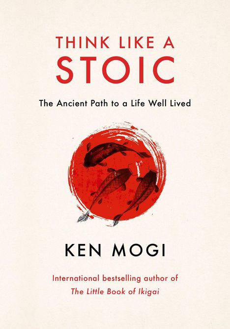 "THINK LIKE A STOIC" in Rot, darüber drei stilisierte Koi-Fische in einem roten Kreis, unten steht "KEN MOGI" in Schwarz.