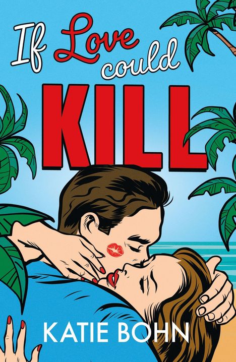Text: "If Love could KILL" und "KATIE BOHN". Illustration: Ein Paar umarmt sich, umgeben von Palmen. Vintage-Stil.