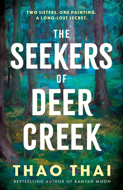 Text: "TWO SISTERS. ONE PAINTING. A LONG-LOST SECRET. THE SEEKERS OF DEER CREEK. THAO THAI." Waldgemälde im Hintergrund.
