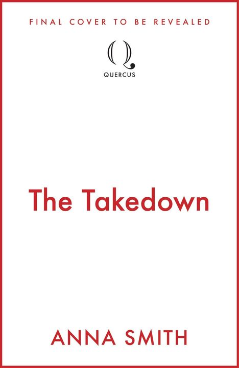 "Final cover to be revealed", "The Takedown", "Anna Smith". Mittig Logo "Quercus", schlichtes Design mit rotem Rahmen.