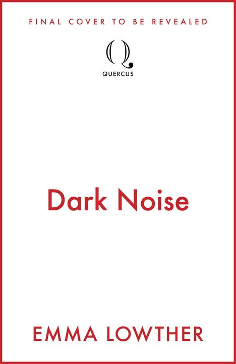 Text: "Final Cover to be Revealed", "Dark Noise", "Emma Lowther", "Quercus". Oben Logo von Quercus. Weiße Hintergrundfläche.
