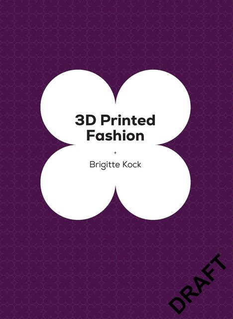 „3D Printed Fashion + Brigitte Kock“ in einer weißen Blume auf lila Hintergrund. „DRAFT“ steht diagonal unten.
