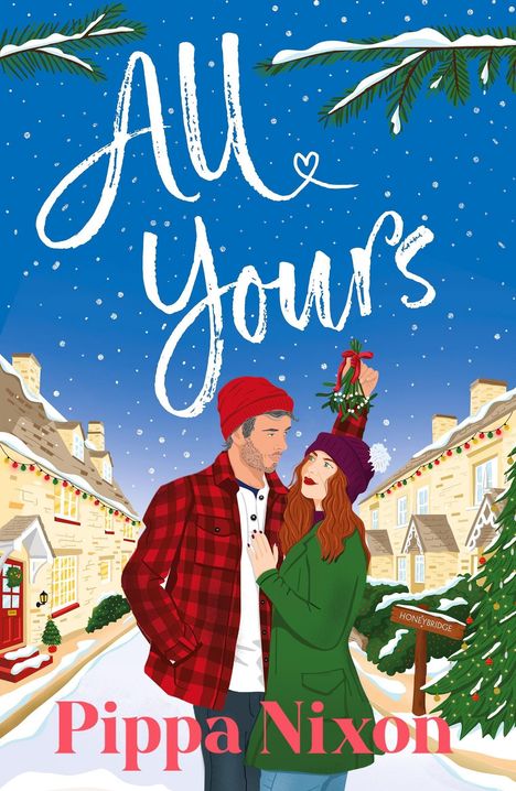 Text: "All Yours", "Pippa Nixon", "Honeybridge". Illustration von einem Winterdorf mit einem Paar unter Mistelzweigen.