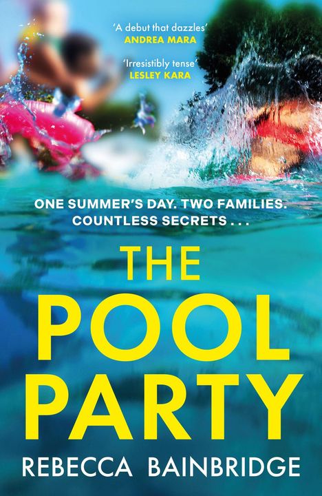 Klappentext: "ONE SUMMER'S DAY. TWO FAMILIES. COUNTLESS SECRETS." Titel: "THE POOL PARTY." Autorin: Rebecca Bainbridge. Menschen im Wasser.