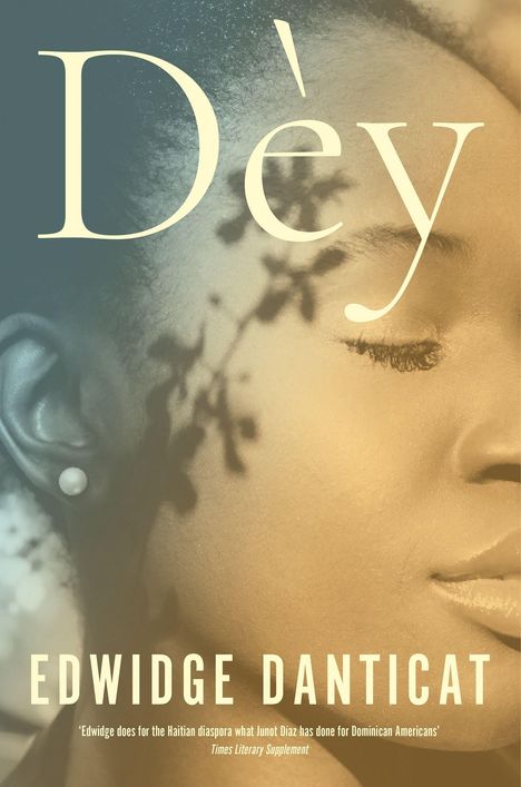 Text: "Dèy", "EDWIDGE DANTICAT", Zitat von Times Literary Supplement. Profil einer Frau mit geschlossenen Augen im Hintergrund.