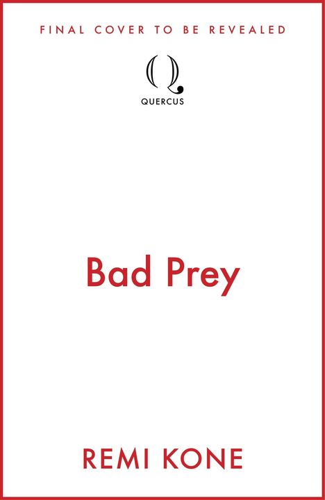 "FINAL COVER TO BE REVEALED. Bad Prey. REMI KONE." Ein schlichtes Cover mit Quercus-Logo oben.