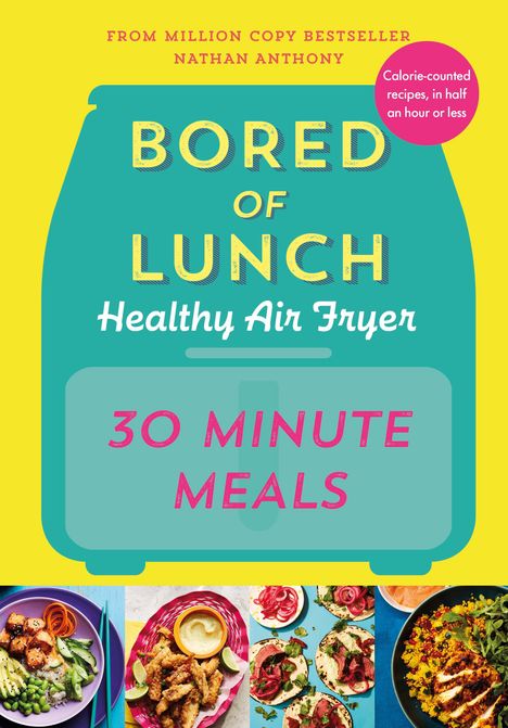 Nathan Anthony: Bored of Lunch Healthy Air Fryer: 30 Minute Meals, Buch