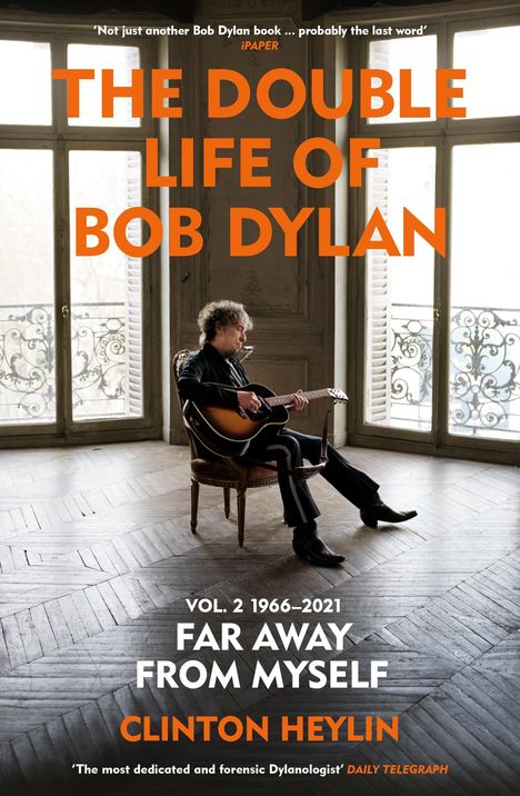 Clinton Heylin: The Double Life of Bob Dylan Volume 2: 1966-2021, Buch