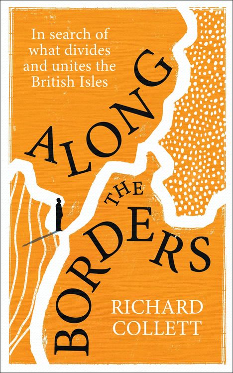 Titel: "ALONG THE BORDERS". Autor: Richard Collett. Orange gestaltete Landkarte mit silhouettenhafter Figur.