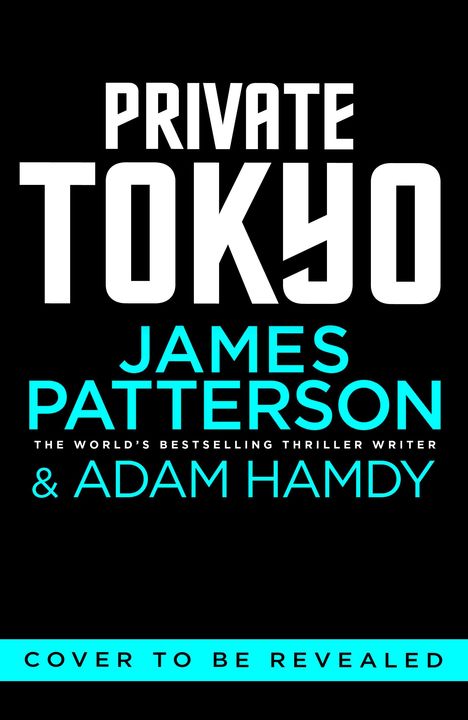 PRIVATE TOKYO. JAMES PATTERSON & ADAM HAMDY. Schwarz-weißer Hintergrund, Texte in Weiß und Türkis.