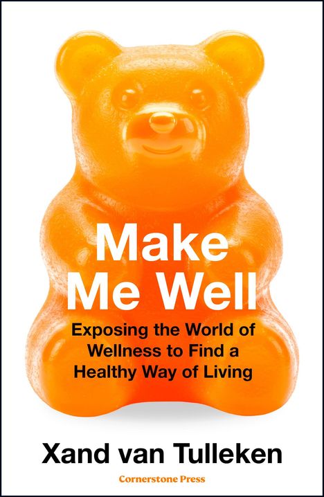 "Make Me Well: Exposing the World of Wellness to Find a Healthy Way of Living" von Xand van Tulleken. Ein orangefarbenes Gummibärchen.