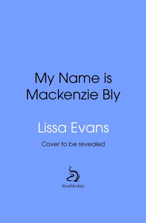 Text: "My Name is Mackenzie Bly, Lissa Evans, Cover to be revealed." Unten ein Logo von Doubleday auf blauem Hintergrund.