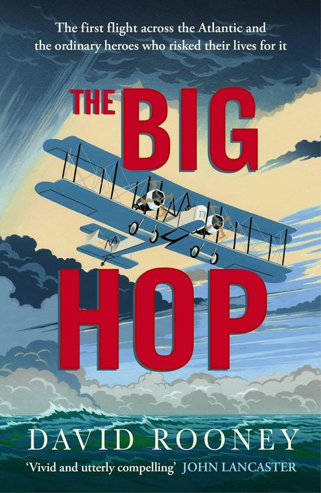 „The first flight across the Atlantic...“, „THE BIG HOP“, „DAVID ROONEY“. Illustration eines alten Flugzeugs über dem Meer.