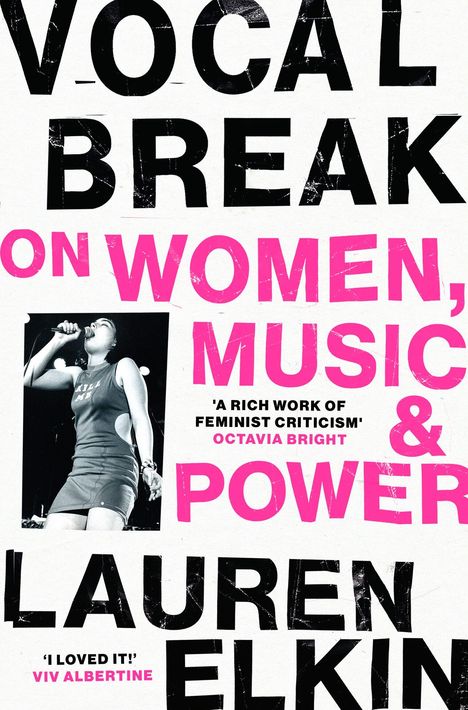 „Vocal Break: On Women, Music & Power“ von Lauren Elkin. Zitate von Octavia Bright und Viv Albertine. Frau singt.