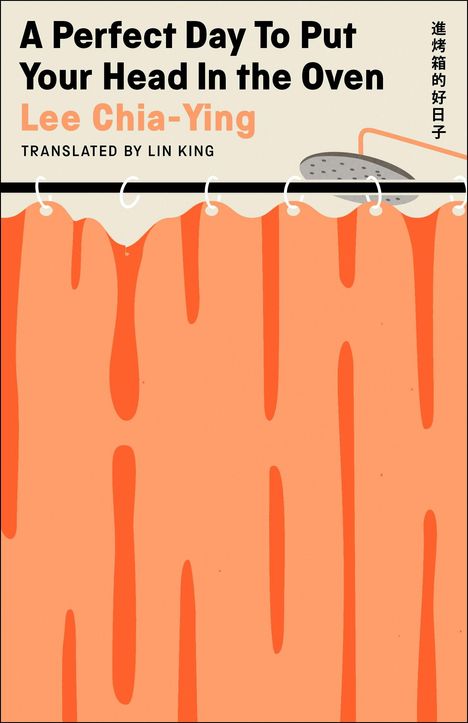 Text: "A Perfect Day To Put Your Head In the Oven. Lee Chia-Ying. Translated by Lin King." Illustration eines Duschvorhangs.