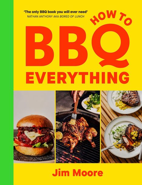 „HOW TO BBQ EVERYTHING“, „Jim Moore“. Drei BBQ-Gerichte: Burger, grilliertes Hähnchen und Fleisch mit Beilagen.
