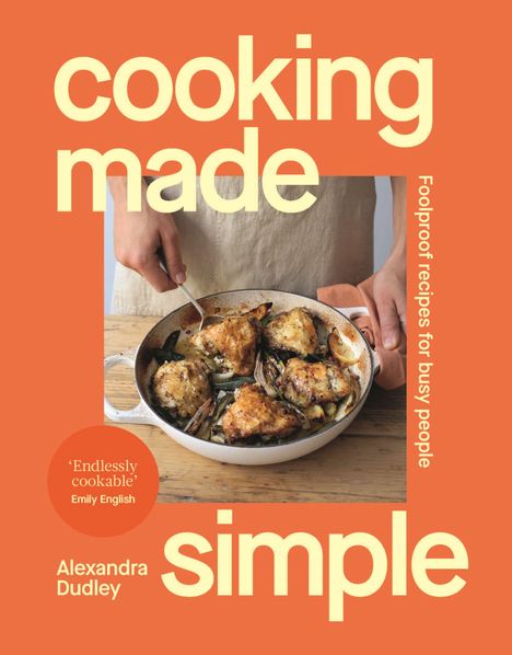 Titel "cooking made simple", Untertitel "Foolproof recipes for busy people", Verfasser "Alexandra Dudley". Ein Topf mit gebratener Speise.