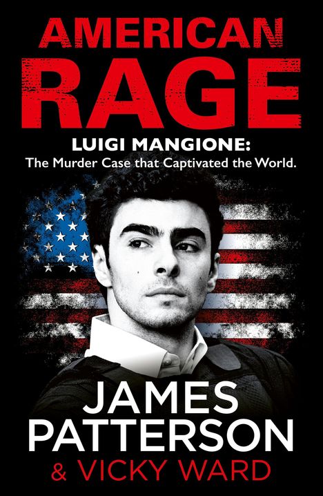 „AMERICAN RAGE. Luigi Mangione: Der Mordfall, der die Welt fesselte. James Patterson & Vicky Ward.“ Mann vor US-Flaggenhintergrund.