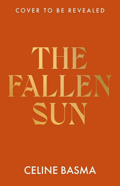 Text: "COVER TO BE REVEALED", "THE FALLEN SUN", "CELINE BASMA". Orange Hintergrund, goldene und weiße Schrift.