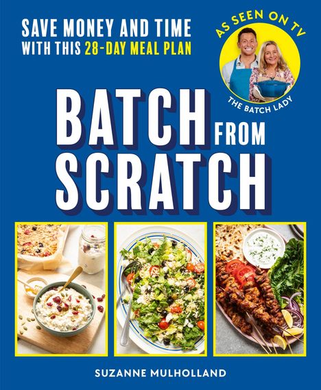 Text: "Save money and time with this 28-day meal plan. Batch from Scratch. As seen on TV. The Batch Lady. Suzanne Mulholland." Oben ist ein rundes Logo mit zwei lachenden Personen und darunter drei Essensfotos: Müsli, Salat und Kebabs.
