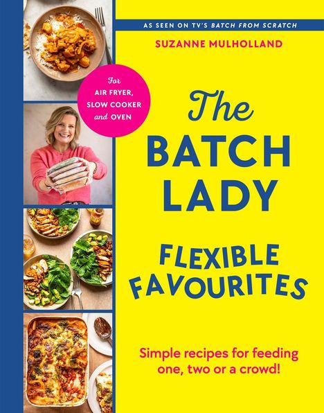 „The Batch Lady: Flexible Favourites“ von Suzanne Mulholland. Tipps für Airfryer, Slow Cooker und Ofen. Links Essensfotos.