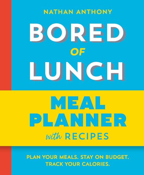 "Nathan Anthony: BORED OF LUNCH. MEAL PLANNER with RECIPES. Plan your meals. Stay on budget. Track your calories." Farben: Blau, Gelb, Rot.