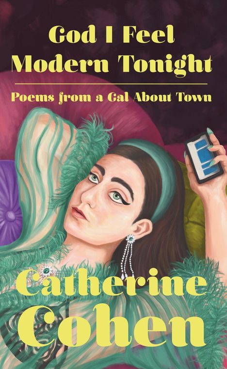 "God I Feel Modern Tonight: Poems from a Gal About Town" von Catherine Cohen. Illustration einer Frau, die ein Handy hält.