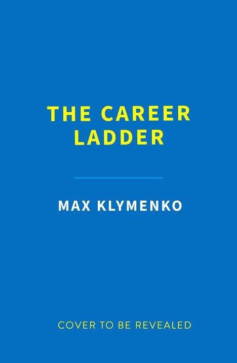 Text: "The Career Ladder", "Max Klymenko", "Cover to be revealed". Hintergrund: schlichtes Blau.