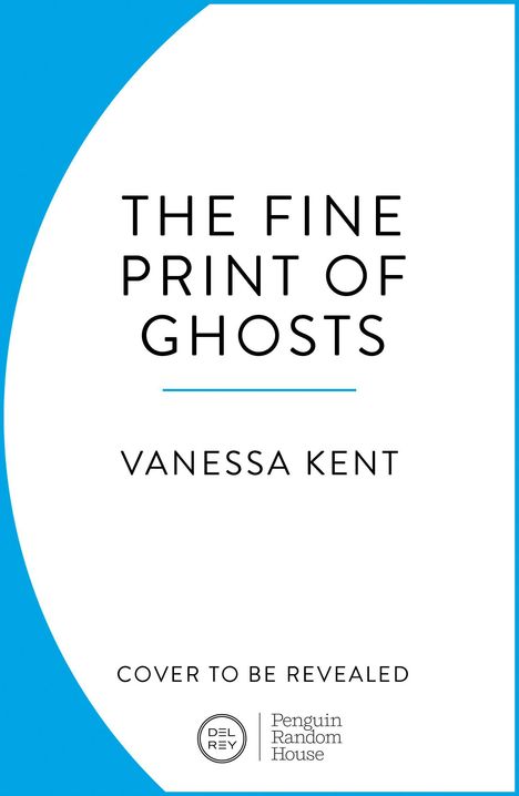 Text: „The Fine Print of Ghosts“, Vanessa Kent, „Cover to be revealed“. Einfache Gestaltung mit blauem Rand.