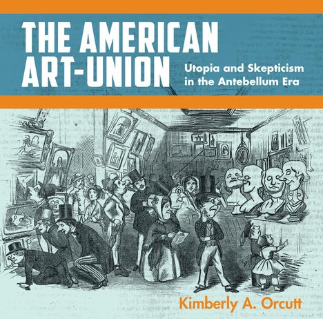 Kimberly A Orcutt: The American Art-Union, Buch