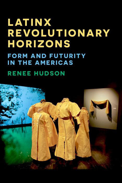 Renee Hudson: Latinx Revolutionary Horizons, Buch