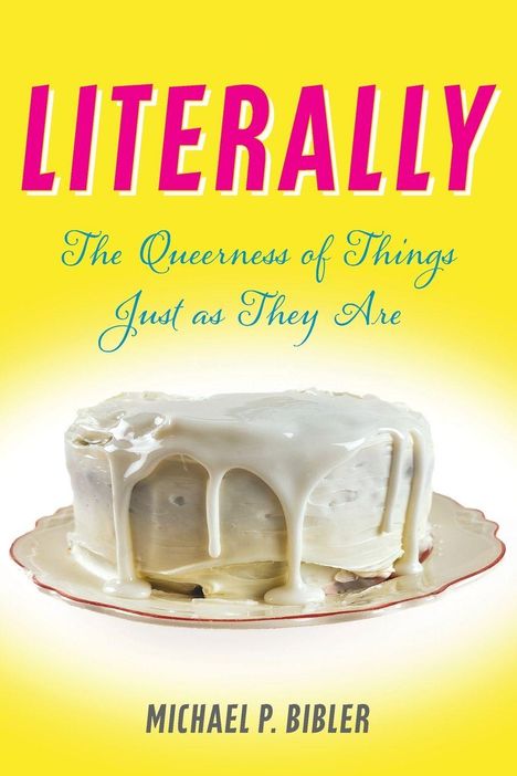 "LITERALLY" in großen pinken Buchstaben, darunter in Kursschrift: "The Queerness of Things Just as They Are". Ein weiß glasierter Kuchen.