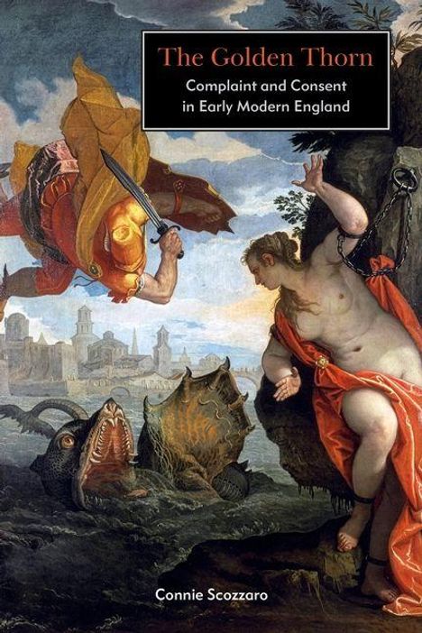 „The Golden Thorn: Complaint and Consent in Early Modern England“ von Connie Scozzaro. Ein Ritter kämpft gegen ein Seeungeheuer.