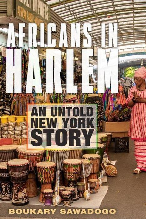 "Africans in Harlem: An Untold New York Story" von Boukary Sawadogo. Trommeln und bunte Kleidung in Marktumgebung.
