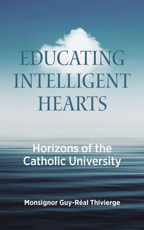 Text: "EDUCATING INTELLIGENT HEARTS", "Horizons of the Catholic University", "Monsignor Guy-Réal Thivierge". Hintergrund: Meereshorizont.