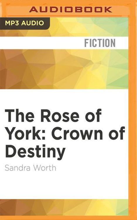 Sandra Worth: The Rose of York: Crown of Destiny, MP3-CD