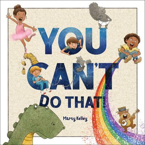 "YOU CAN'T DO THAT" steht im Zentrum. Oben tanzt ein Mädchen, unten ein Dinosaurier, Regenbogen und spielende Kinder.