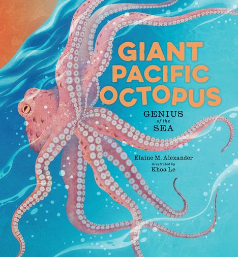 Text: "Giant Pacific Octopus, Genius of the Sea, Elaine M. Alexander, illustrated by Khoa Le." Illustration: Krake im blauen Wasser.