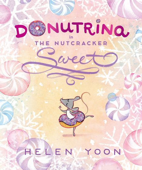 „DONUTRINA in THE NUTCRACKER SWEET“ von HELEN YOON. Illustration: Maus in einem verzuckerten Donutkleid, pastellfarbene Bonbons.