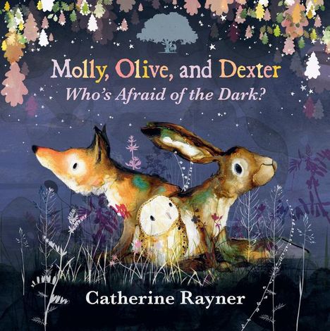 Catherine Rayner: Molly, Olive, and Dexter: Who's Afraid of the Dark?, Buch