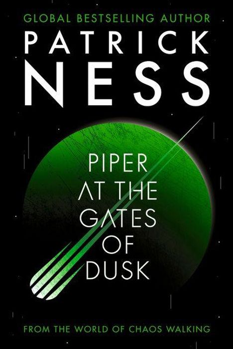 "Piper at the Gates of Dusk" steht über einer grünen Kugel. Autor: Patrick Ness. Oben: "Global Bestselling Author". Unten: "From the World of Chaos Walking".
